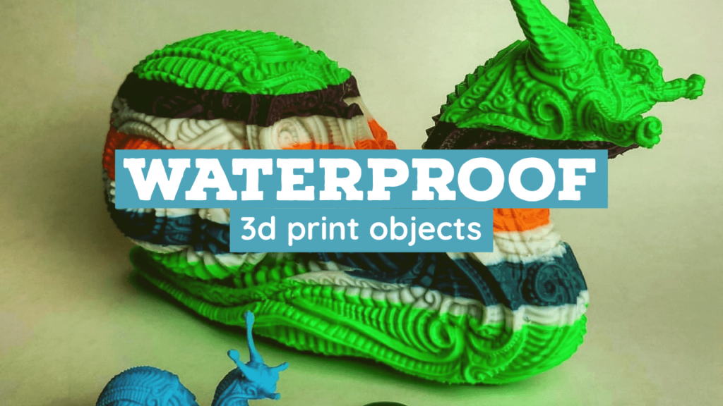 How to make 3d prints waterproof