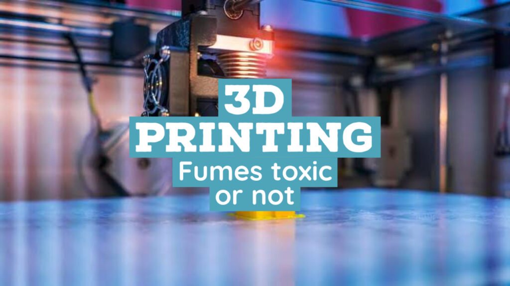 Is 3d printer fume toxic?